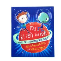 MY ALIEN AND ME - WHO’S THE ALIEN ROUND HERE ANYWAY -  Smriti Prasadam, Maril Rijks and Tom McLaughlin