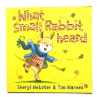What Small Rabbit Heard - Sheryl Webster and Tim Warner
