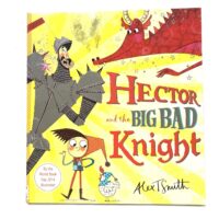 Hector and the Big Bad Knight - Alex T. Smith