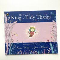 The King of Tiny Things - Jeanne Willis and Gwen Millard