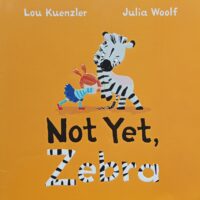 Not Yet, Zebra - Lou Kuenzler and Julia Woolf