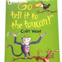 Go tell it to the toucan- Colin West