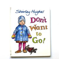 Don’t Want to Go! - Shirley Hughes
